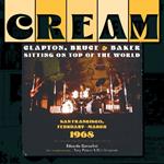 Cream: Clapton, Bruce & Baker Sitting on Top of the World: San Francisco, February–March 1968