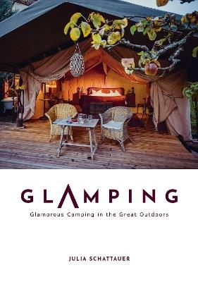 Glamping: Glamorous Camping in the Great Outdoors - Julia Schattauer - cover