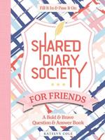 Shared Diary Society for Friends: A Bold & Brave Question & Answer Book—Fill It In & Pass It On