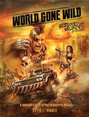 World Gone Wild, Restocked and Reloaded 2nd Edition: A Survivor's Guide to Post-Apocalyptic Movies - David J. Moore - cover