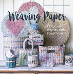 Weaving Paper: 13 Upcycled Projects with Scrap Paper