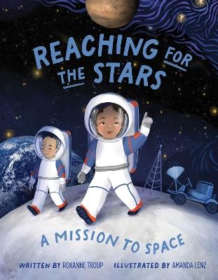 Reaching for the Stars: A Mission to Space - Roxanne Troup - cover