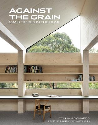 Against the Grain: Mass Timber in the Home - William Richards - cover