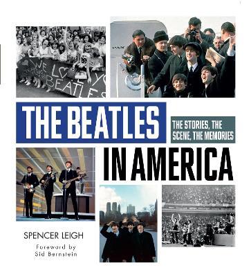 The Beatles in America: The Stories, the Scene, the Memories - Spencer Leigh - cover
