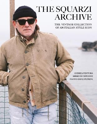 The Squarzi Archive: The Vintage Collection of an Italian Fashion Icon - Andrea Ventura,Mirko Di Giovanni,David Petrini - cover