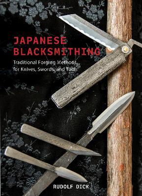 Japanese Blacksmithing: Traditional Forging Methods for Knives, Swords, and Tools - Rudolf Dick - cover