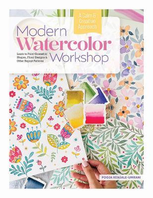 Modern Watercolor Workshop: Learn to Paint Geometric Shapes, Floral Designs & Other Repeat Patterns - A Calm & Creative Approach - Pooja Kenjale-Umrani - cover