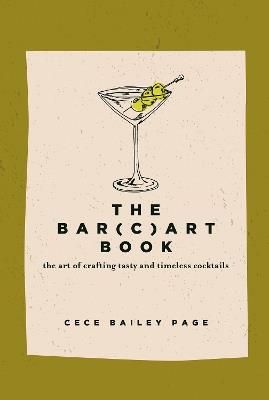 The Bar(c)art Book: The Art of Crafting Tasty and Timeless Cocktails - Cece Bailey Page - cover