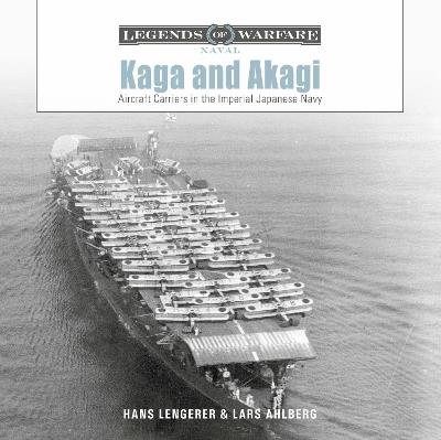 Kaga and Akagi: Aircraft Carriers in the Imperial Japanese Navy - Hans Lengerer,Lars Ahlberg - cover