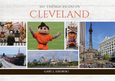 101 Things to Do in Cleveland - Gary J. Sikorski - cover