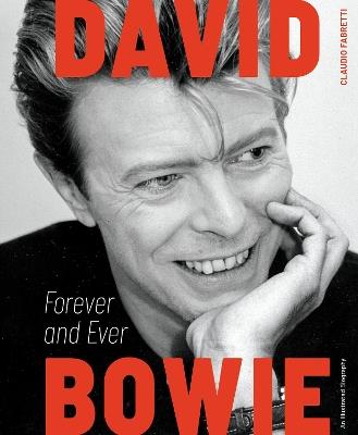 David Bowie: Forever and Ever: An Illustrated Biography - Claudio Fabretti - cover