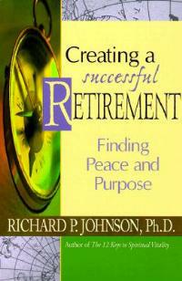 Creating a Successful Retirement: Finding Peace and Purpose - Richard Johnson - cover