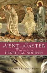 Lent and Easter Wisdom from Henri J. M. Nouwen: Daily Scripture and Prayers Together with Nouwen's Own Words
