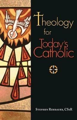 Theology for Today's Catholic: A Handbook - Stephen Rehrauer - cover