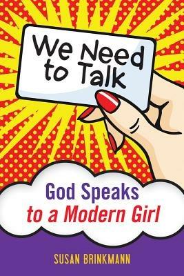 We Need to Talk: God Speaks to a Modern Girl - Susan Brinkmann - cover