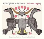 Kenojuav Ashevak Life and Legacy