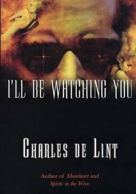 I'LL be Watching You - Charles De Lint - cover