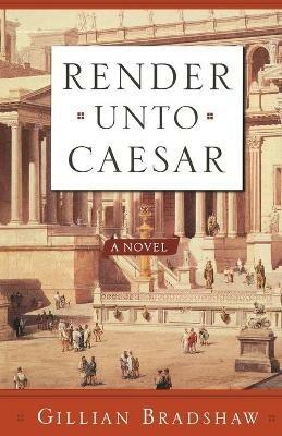 Render Unto Caesar - Gillian Bradshaw - cover