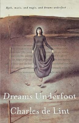 Dreams Underfoot: The Newford Collection - Charles De Lint - cover
