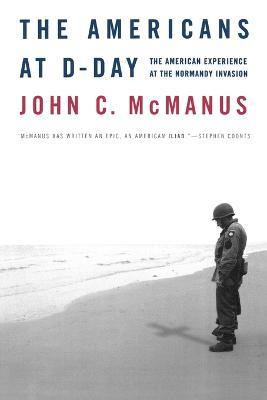 The Americans at D-Day: The American Experience at the Normandy Invasion - John C McManus - cover
