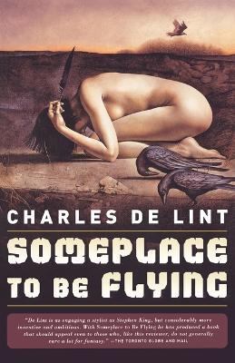 Someplace to Be Flying - Charles De Lint - cover
