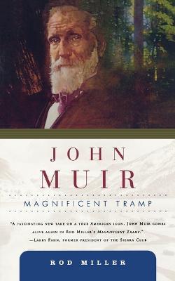 John Muir: Magnificent Tramp - Rod Miller - cover