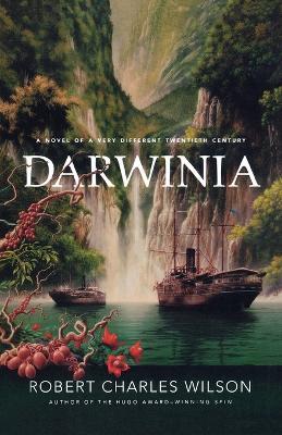 Darwinia: A Novel of a Very Different Twentieth Century - Robert Charles Wilson - cover