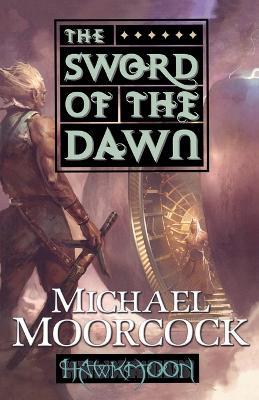 Hawkmoon: The Sword of the Dawn: The Sword of the Dawn - Michael Moorcock - cover