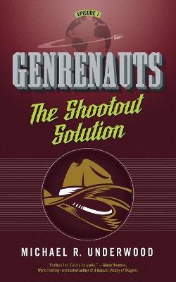 The Shootout Solution: Genrenauts Episode 1 - Michael R Underwood - cover