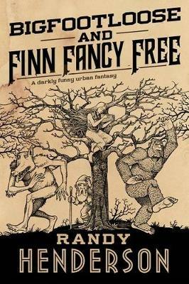 Bigfootloose and Finn Fancy Free: The Familia Arcana, Book 2 - Randy Henderson - cover