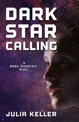 Dark Star Calling: A Dark Intercept Novel - Julia Keller - cover