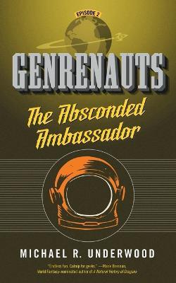 Absconded Ambassador: Genrenauts Episode 2 - Michael R Underwood - cover