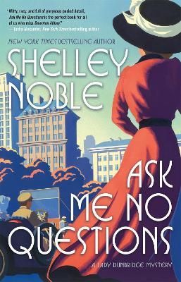 Ask Me No Questions: A Lady Dunbridge Mystery - Shelley Noble - cover