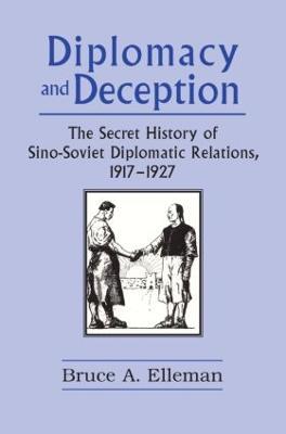 Diplomacy and Deception: Secret History of Sino-Soviet Diplomatic Relations, 1917-27 - Bruce Elleman - cover