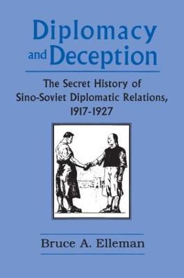 Diplomacy and Deception: Secret History of Sino-Soviet Diplomatic Relations, 1917-27 - Bruce Elleman - cover