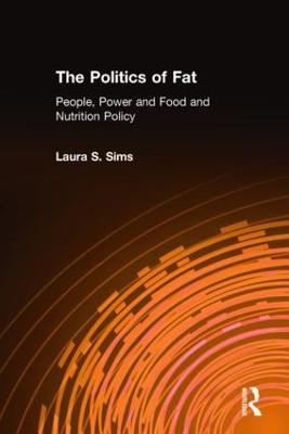 The Politics of Fat: People, Power and Food and Nutrition Policy - Laura S. Sims - cover
