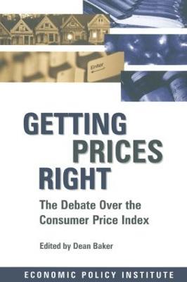 Getting Prices Right: Debate Over the Consumer Price Index - Dean Baker - cover
