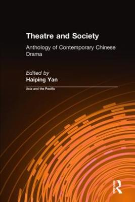 Theatre and Society: Anthology of Contemporary Chinese Drama: Anthology of Contemporary Chinese Drama - Haiping Yan - cover