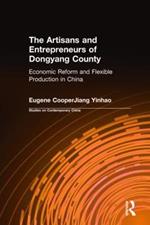 The Artisans and Entrepreneurs of Dongyang County: Economic Reform and Flexible Production in China