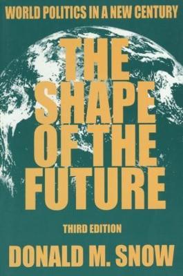 The Shape of the Future: World Politics in a New Century - Donald M Snow - cover