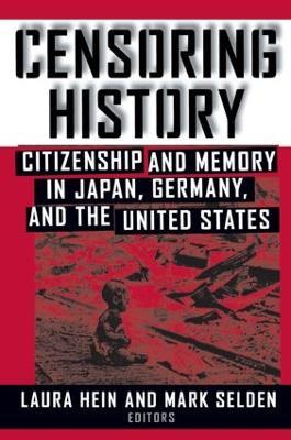 Censoring History: Perspectives on Nationalism and War in the Twentieth Century - Laura E. Hein,Mark Selden - cover