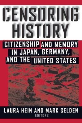 Censoring History: Perspectives on Nationalism and War in the Twentieth Century - Laura E. Hein,Mark Selden - cover