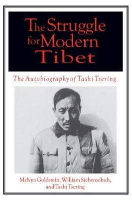 The Struggle for Modern Tibet: The Autobiography of Tashi Tsering: The Autobiography of Tashi Tsering - Melvyn C. Goldstein,William R Siebenschuh,Tashi Tsering - cover