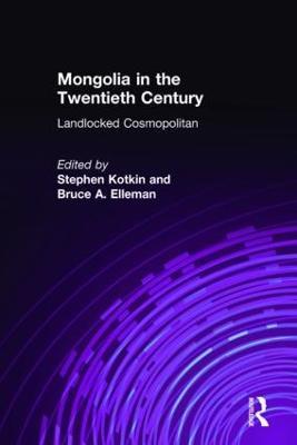 Mongolia in the Twentieth Century - Stephen Kotkin,Bruce Allen Elleman - cover