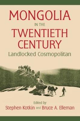 Mongolia in the Twentieth Century - Stephen Kotkin,Bruce Allen Elleman - cover