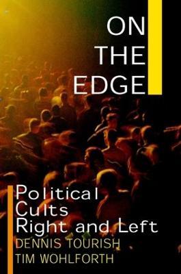 On the Edge: Political Cults Right and Left - Dennis Tourish,Tim Wohlforth - cover