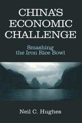 China's Economic Challenge: Smashing the Iron Rice Bowl: Smashing the Iron Rice Bowl - Neil C. Hughes - cover