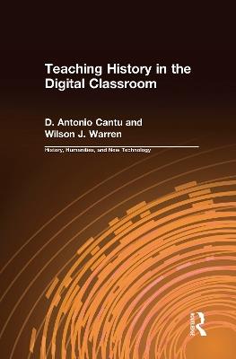 Teaching History in the Digital Classroom - D.Antonio Cantu,Wilson J. Warren - cover
