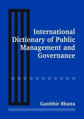 International Dictionary of Public Management and Governance - Gambhir Bhatta - cover