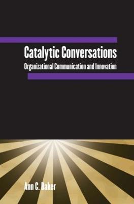 Catalytic Conversations: Organizational Communication and Innovation - Ann C. Baker - cover